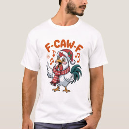 Funny Christmas Chicken, F-Caw-F T Shirt