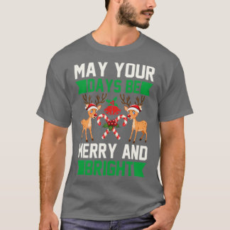 funny christmas gifts May Your Days Be Merry And  T Shirt