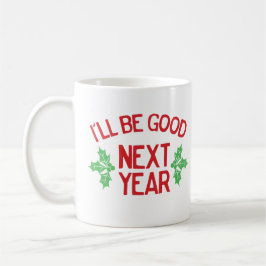 Funny Christmas I’ll Be Good Next Year Naughty Kaffemugg