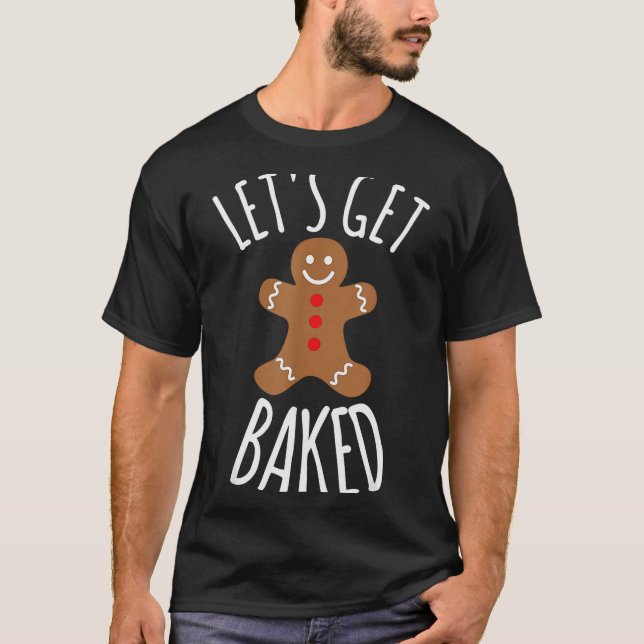 Funny Christmas Let's Get Baked Cookie Silly Gift  T Shirt (Framsida)