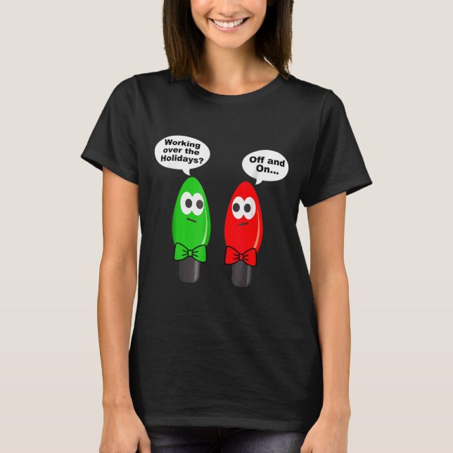 Funny Christmas Lights Joke Light Bulb Working Off T Shirt (Framsida)