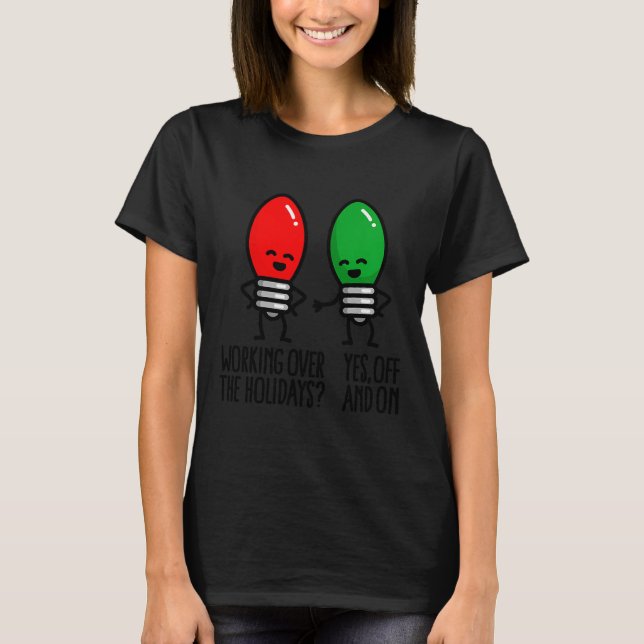 Funny Christmas Lights Pun Working Over Holidays_  T Shirt (Framsida)