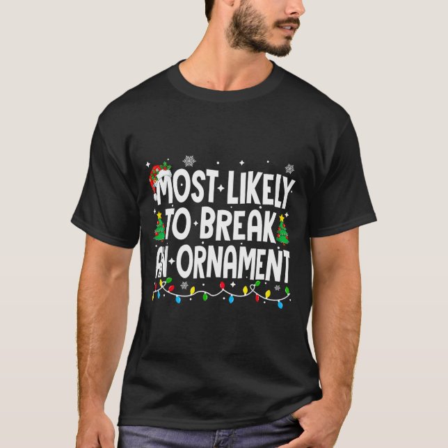 Funny Christmas Most Likely To Break An Ornament  T Shirt (Framsida)