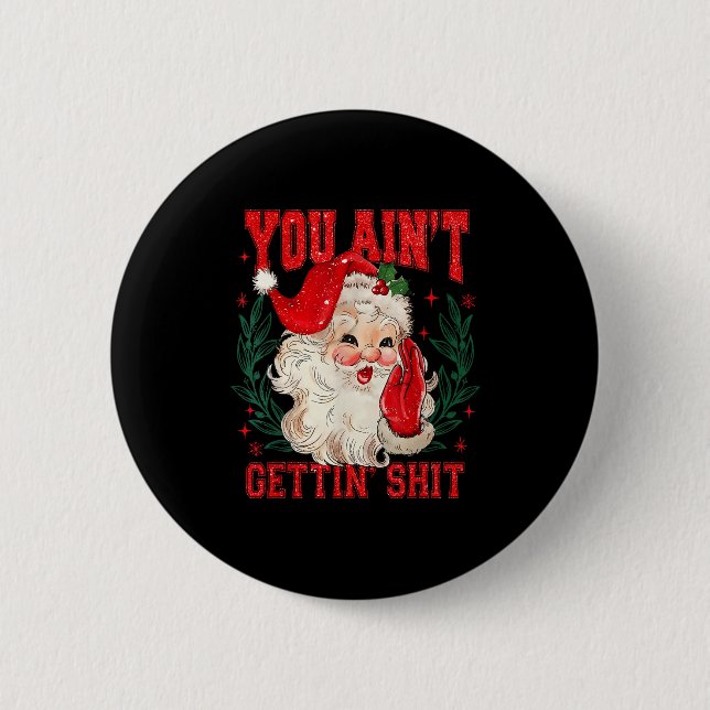 Funny Christmas Santa You Ain't Getting Adult Humo Knapp (Framsida)