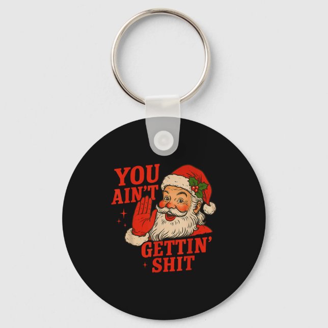 Funny Christmas Santa You Ain't Getting Adult Humo Nyckelring (Framsida)