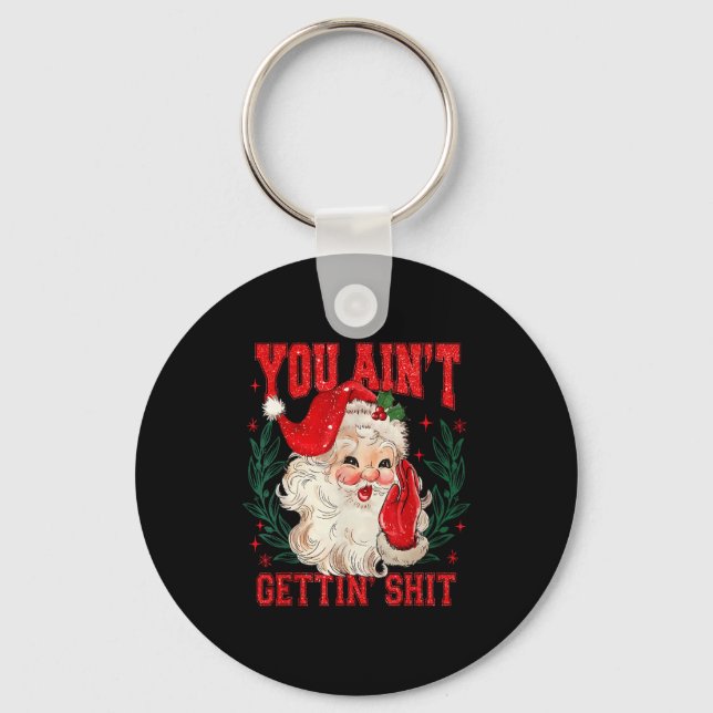 Funny Christmas Santa You Ain't Getting Adult Humo Nyckelring (Framsida)