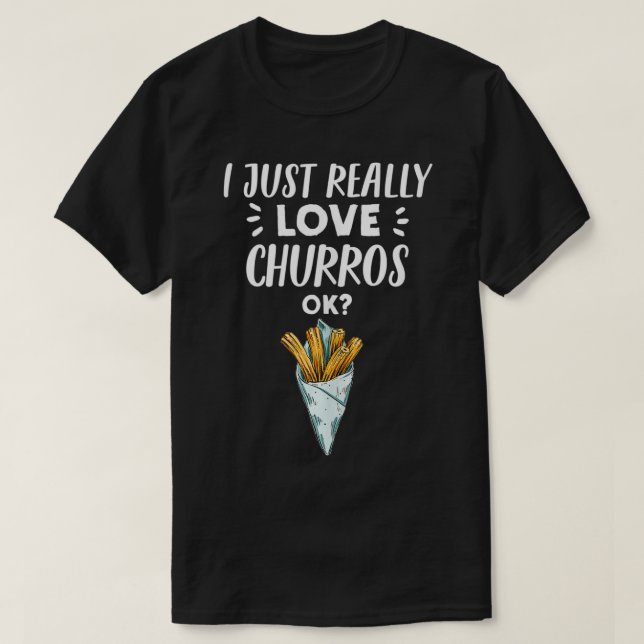 Funny Churro Lover Gift  I Just Really Love Churro T Shirt (Design framsida)
