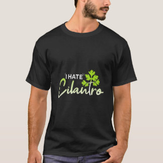 Funny Cilantro Funny Herb I Hate Cilantro TShirt3 T Shirt