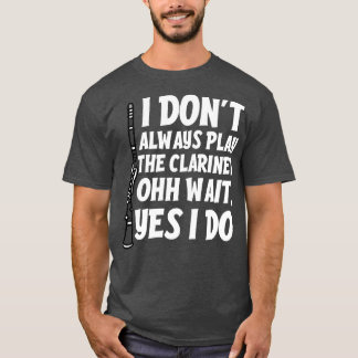 Funny Clarinet Quote T Shirt