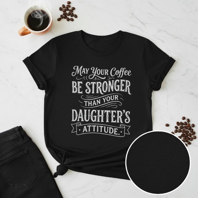 Funny Coffee and Daughter's Attitude T Shirt (Skapare uppladdad)