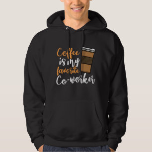 Funny Coffee Drinker Co-Worker Quote Caffeine Lov Hoodie