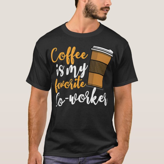 Funny Coffee Drinker Co-Worker Quote Caffeine Lov T Shirt (Framsida)