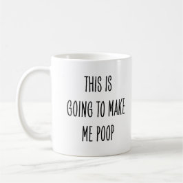 Funny Coffee Drinker This Is Going to Make Me Poop Kaffemugg