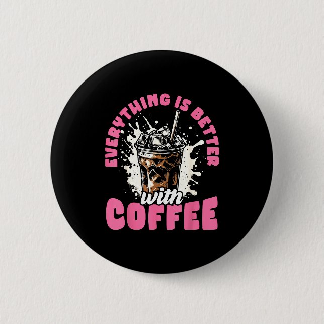Funny Coffee Gift - Everything Is Better With Coff Knapp (Framsida)