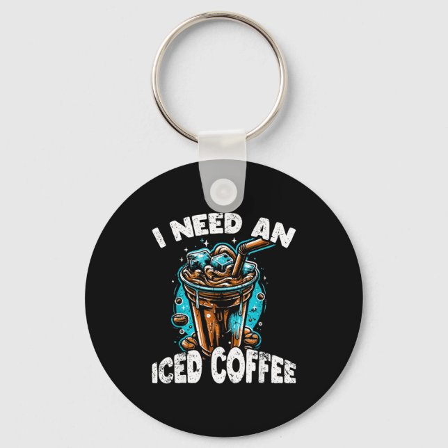 Funny Coffee Gift - I Need An Iced Coffee - Quotes Nyckelring (Framsida)