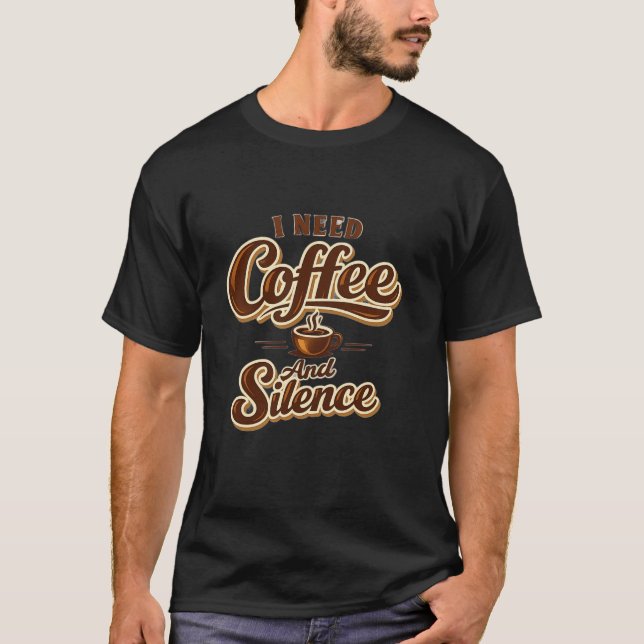 Funny Coffee Lover Shirt – I Need Coffee And Silen T (Framsida)