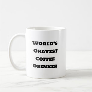 Funny Coffee Mugg - Okayest Drinker