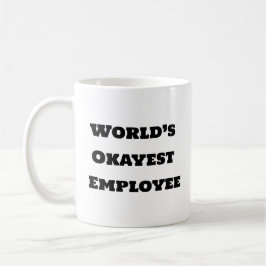 Funny Coffee Mugg - World's Okayest Employee