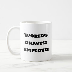 Funny Coffee Mugg - World's Okayest Employee