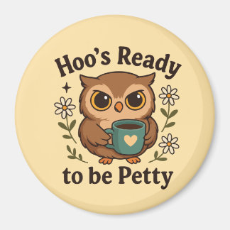 Funny Coffee Owl  Hoo’s Ready to Be Petty Magnet