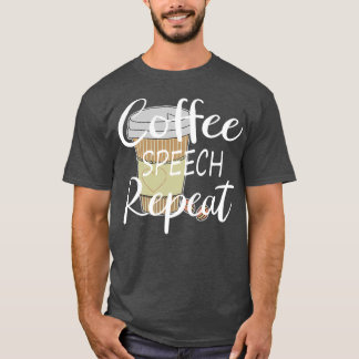 Funny Coffee Speech Repeat Coffee Speech Therapy C T Shirt