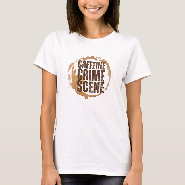 Funny Coffee Stain for Coffee Lovers Quote  T Shirt (Framsida)
