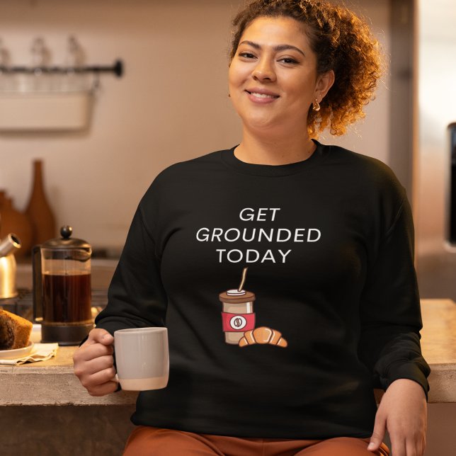 Funny Coffee T Shirt (Get Grounded Today Sweatshirt for Coffee Lovers)