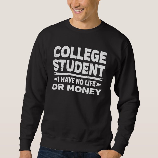 Funny College Student - inget liv eller pengar Sweatshirt (Framsida)