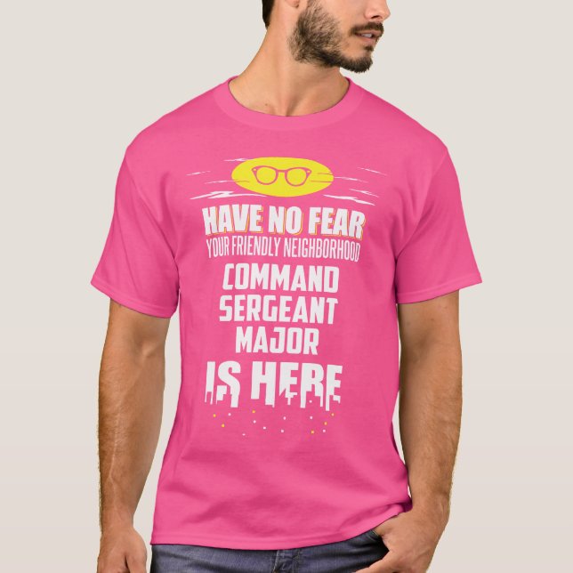 Funny Command Sergeant Major Have No Fear I'M Here T Shirt (Framsida)