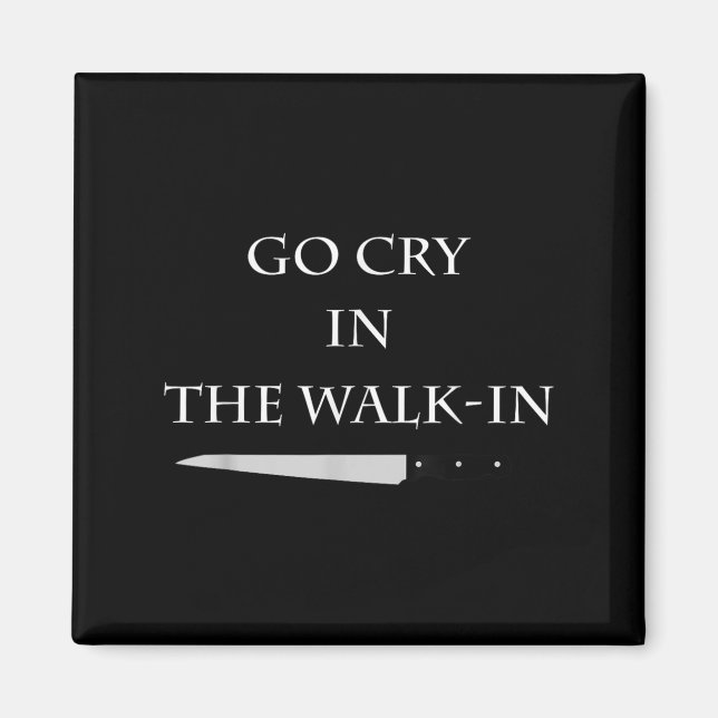 Funny Cooking Go Cry In The Walk-in Culinary Quote Magnet (Framsidan)