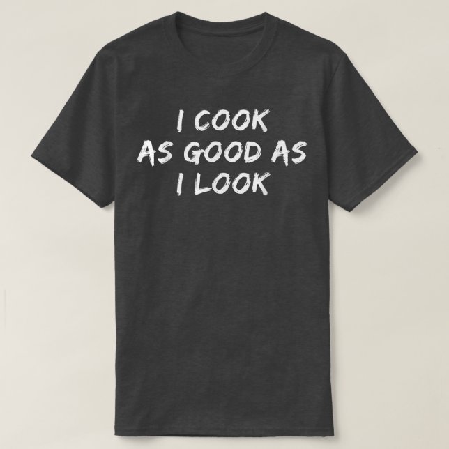 Funny Cooking Tee I Cook As Good As I Look  (Design framsida)