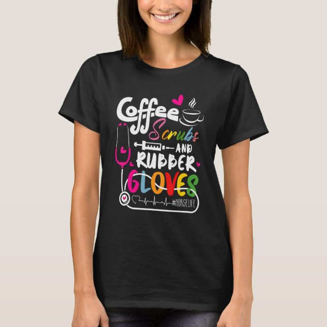 Funny Cool nurse Quote, coffee scrubs, and rubber  T Shirt (Framsida)