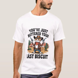 Funny Cowboy Cat "Buttered Your Last Biscuit" ✨🤠 T Shirt