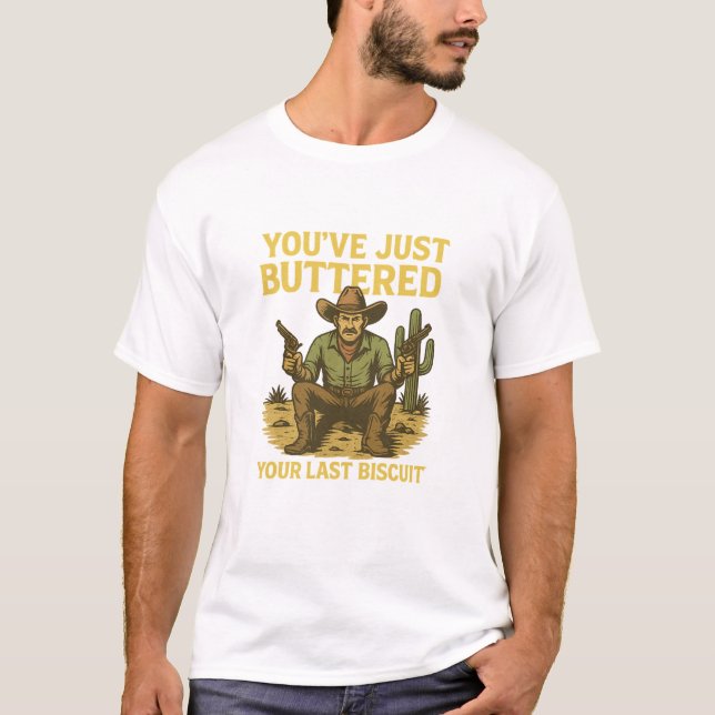 Funny Cowboy Shirt – "You’ve Just Buttered Your La T Shirt (Framsida)