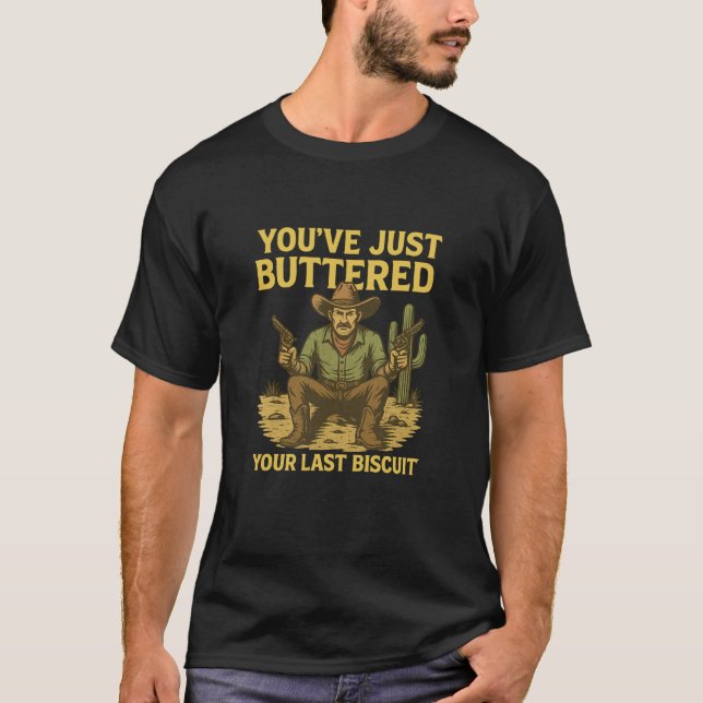 Funny Cowboy Shirt – "You’ve Just Buttered Your La T Shirt (Framsida)