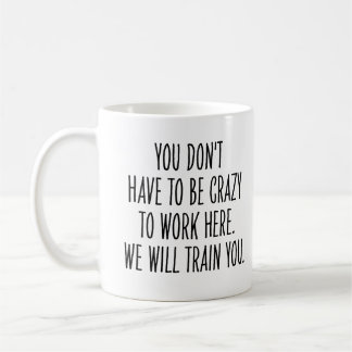 Funny Coworker We Will Train You to Be Crazy  Kaffemugg