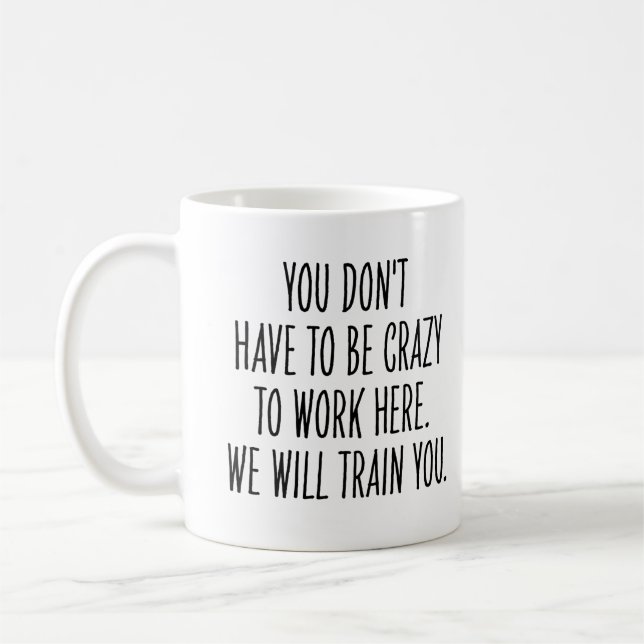 Funny Coworker We Will Train You to Be Crazy  Kaffemugg (Vänster)