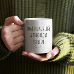 Funny Coworkers Quote Personlig Office Gift Kaffemugg<br><div class="desc">Kaffet mugg i Ljud som ett morgonproblem! Med en minimalistisk svartvit design med elegant-typografi lägger mugg till en roligt-tjock till. Anpassa den med ditt namn eller en väns namn för den där personliga kontakten. Oavsett om det är till för arbete, hem eller som gåva till vänner eller medarbetare, är det...</div>