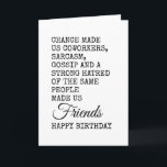 Funny Coworking Birthday Card - Sarcasm Kort<br><div class="desc">Fira din medarbetares speciella dag med lite humor! Det här roliga födelsedagsmeddelandet visar hur slumpen gjorde dig till medarbetare,  men sarkasm,  skvaller och en gemensam ogilla för samma människor gjorde dig till sanna vänner. En perfekt tände födelsedagen hälsning för kolleger som uppskattar sarkasm,  kontors humor och skämt inuti.</div>