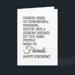 Funny Coworking Birthday Card - Sarcasm Kort<br><div class="desc">Fira din medarbetares speciella dag med lite humor! Det här roliga födelsedagsmeddelandet visar hur slumpen gjorde dig till medarbetare,  men sarkasm,  skvaller och en gemensam ogilla för samma människor gjorde dig till sanna vänner. En perfekt tände födelsedagen hälsning för kolleger som uppskattar sarkasm,  kontors humor och skämt inuti.</div>
