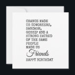 Funny Coworking Birthday Card - Sarcasm Kort<br><div class="desc">Fira din medarbetares speciella dag med lite humor! Det här roliga födelsedagsmeddelandet visar hur slumpen gjorde dig till medarbetare,  men sarkasm,  skvaller och en gemensam ogilla för samma människor gjorde dig till sanna vänner. En perfekt tände födelsedagen hälsning för kolleger som uppskattar sarkasm,  kontors humor och skämt inuti.</div>