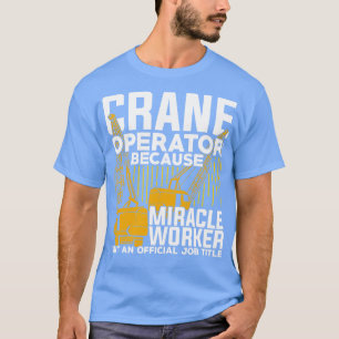 Funny Crane Operator Gift T Shirt
