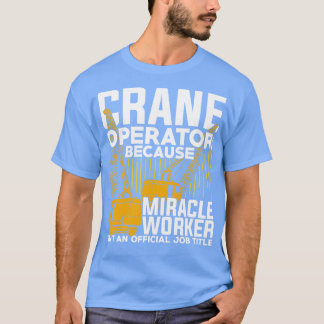 Funny Crane Operator Gift T Shirt