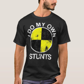 Funny Crash Test Dummy I Do My Own Stunts T Shirt