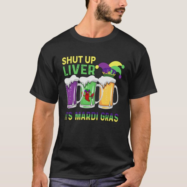 Funny Crawfish Boil Shut Up Liver Mardi Gras Beer  T Shirt (Framsida)