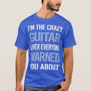 Funny Crazy Älskare Guitar Guitarist T Shirt