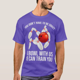 Funny Crazy Bowling Gift Bowlers Ten Pin Players M T Shirt