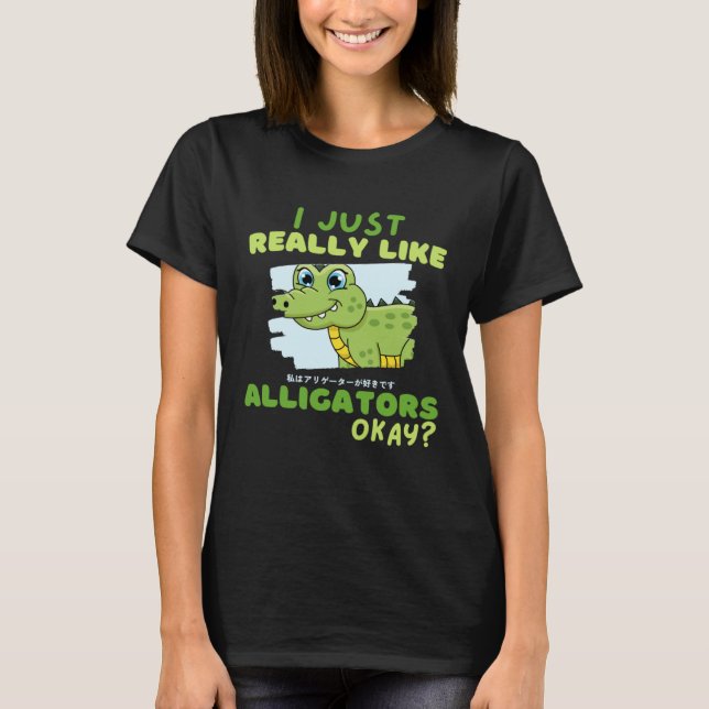 Funny Crocodile I Just Really Like Alligators Okay T Shirt (Framsida)