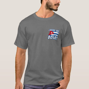 Funny Cuban Say Havana Cuba Flagga Asere Que Bola T Shirt
