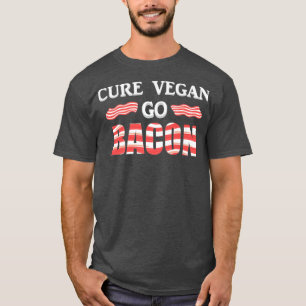 Funny Cure Vegan Go Bacon Gift Vegetarian Keto Die T Shirt